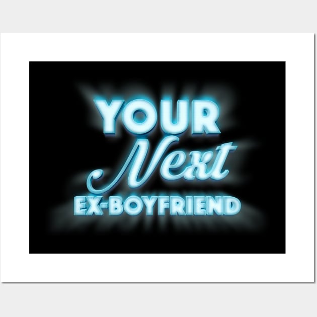 Your Next Ex-Boyfriend - Funny Tee Design Wall Art by DankFutura